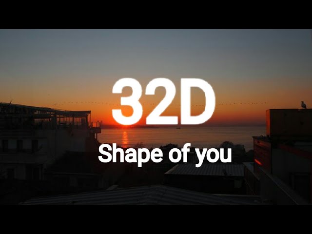 Ed Sheeran  I Shape of you (32D AUDIO)| Not 8D & 16D class=