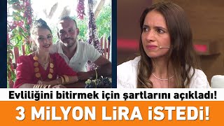 16 aylık evliliğini bitirmek için şartlarını açıkladı! 3 milyon Lira istedi