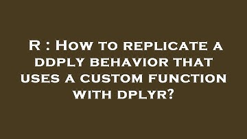 R : How to replicate a ddply behavior that uses a custom function with dplyr?