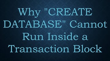 Why "CREATE DATABASE" Cannot Run Inside a Transaction Block