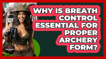 Why Is Breath Control Essential For Proper Archery Form? - The Marksman