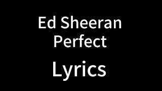 Ed Sheeran - Perfect (Lyric Video)