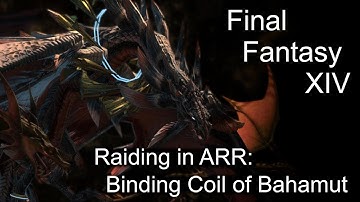 Raiding in A Realm Reborn  - Binding Coil of Bahamut - Final Fantasy XIV