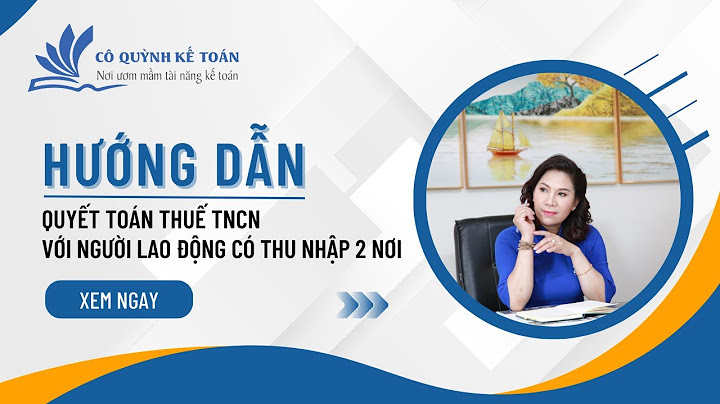 Huong dan người lao động làm quyết toán thuế tncn năm 2024