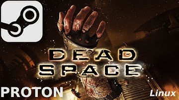Dead Space: Linux, Steam Play, Proton