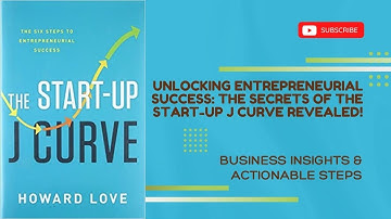 Mastering the Start-Up J Curve: Actionable Insights for Business Success ft. Howard Love