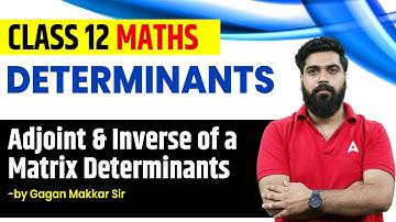 Adjoint and Inverse of a Matrix Determinants | Determinants | Class 12 Maths with Gagan Mkkar Sir