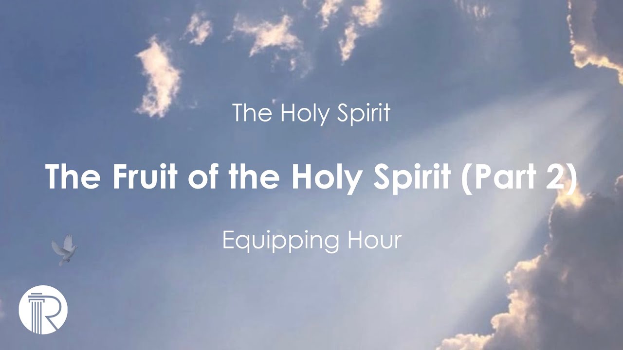 Equipping Hour | The Holy Spirit | The Fruit of the Holy Spirit (part 2 ...