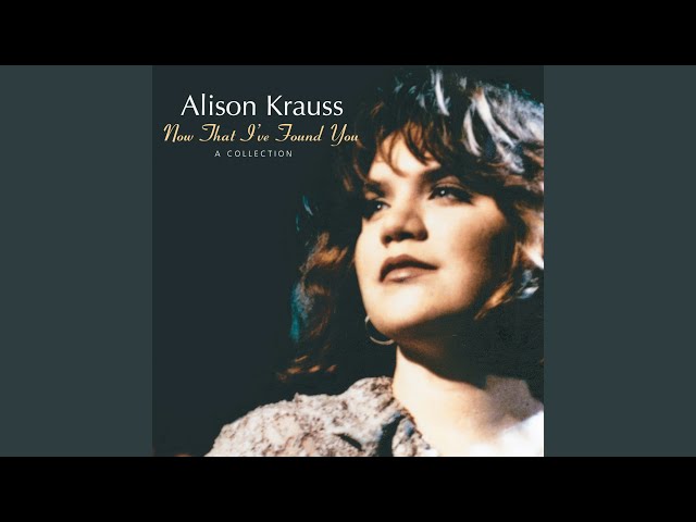 Alison Krauss - Teardrops Will Kiss the Morning Dew