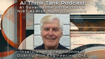 AI Governance: ISO 42001 and NIST AI RMF - Interview with Greg Hutchins - AI Think Tank Podcast - 25