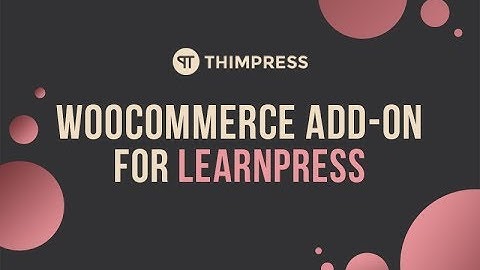 [LearnPress] How to use WooCommerce Add-on and add other payment gateways