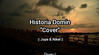 Video thumbnail of "Historia Domin - (Cover - Jope & Nikel) - Lirik"