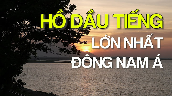 Hồ nhân tạo lớn nhất nam bộ là hồ nào