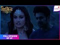 Naagin S3 | Full Episode Ep. 87 | Can Bela trust Ritvik? | Colors TV