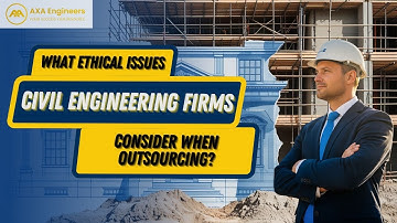 What Ethical Issues Should Civil Engineering Firms Consider When Outsourcing?