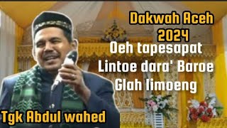 Dakwah Aceh Tgk Abdul wahed terbaru,glah limoeng ,,Han ek takhem meuku urat syaraf takhem