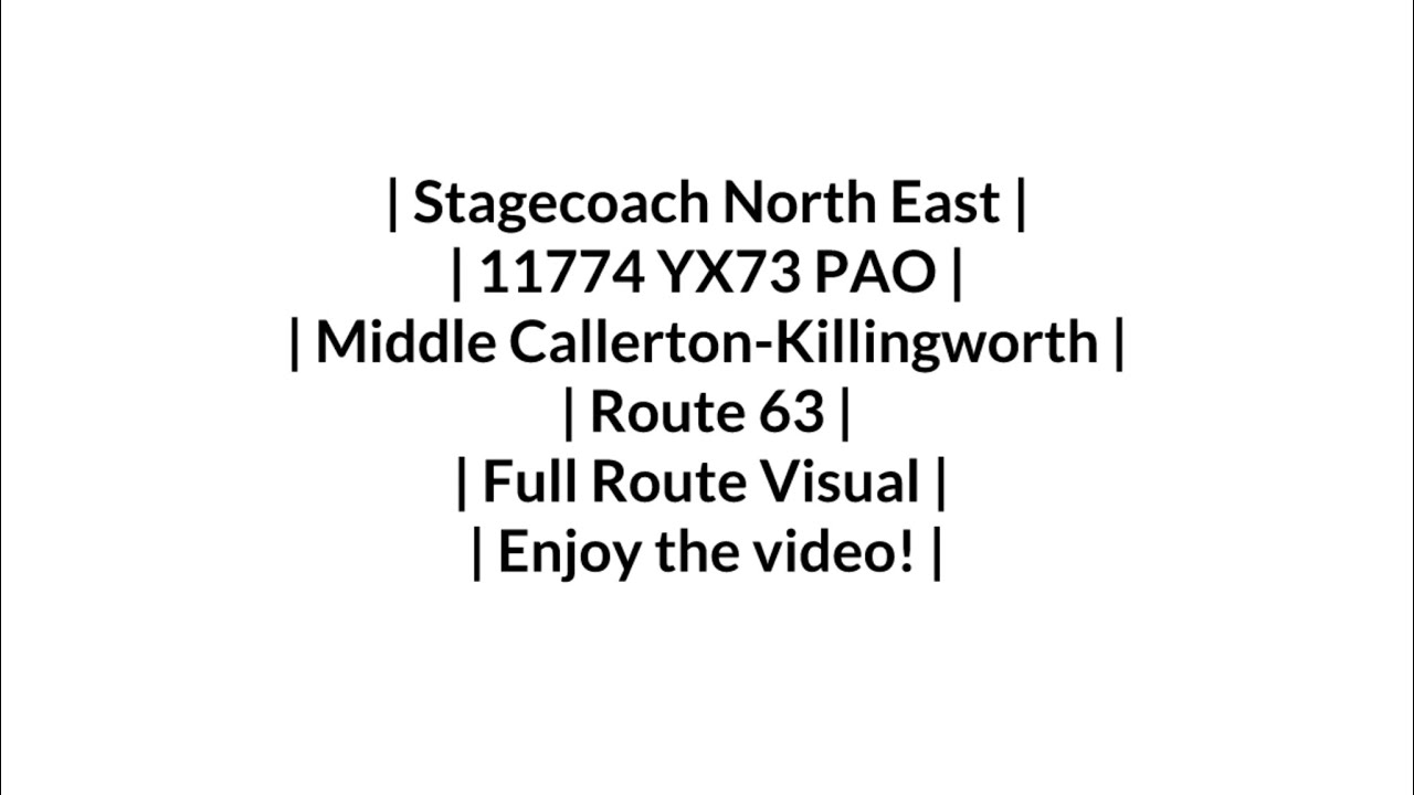 FULL ROUTE VISUAL | Stagecoach NE | Route 63 | Middle Callerton - Killingworth | 11774/YX73 PAO