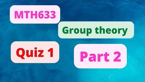 MTH633|GROUP THEORY|QUIZ 1|Important MCQS|PART 2|2022