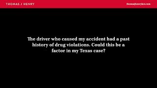 The driver who caused my accident had a past history of drug violations. Could this...