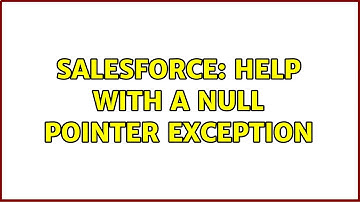 Salesforce: Help With A Null Pointer Exception (3 Solutions!!)