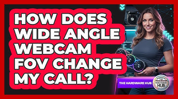 How Does Wide Angle Webcam FOV Change My Call?