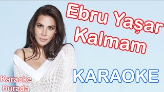 Ebru Yaşar - Kalmam (Karaoke) Resimi