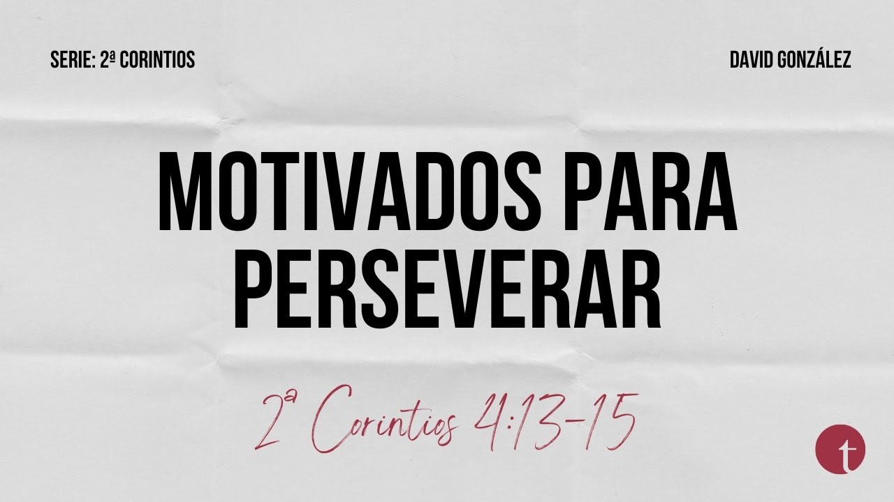 Motivados para perseverar (2ª Corintios 4:13-15) - David González