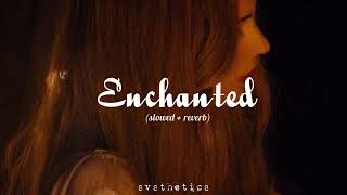 Taylor Swift - Enchanted ( slowed + reverb) lyrics