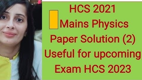 #HCS Mains 2021 Physics Paper Solution#HCS Mains 2021 Physics solved question paper