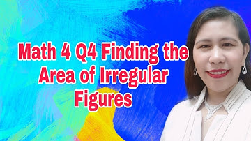 Math 4 Q4 Finding the Area of Irregular Figures
