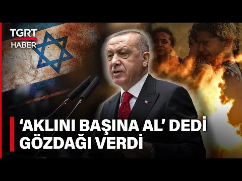 Erdoğan'dan İsrail'e Çok Sert Uyarı: Gerçek Ordu İle Karşılaşırsa Akıbeti Berbat Olur - TGRT Haber