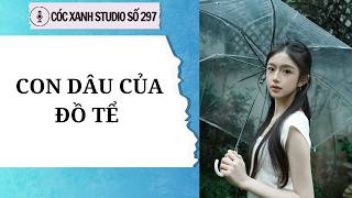 CÓC XANH STUDIO SỐ 297 - CON DÂU CỦA ĐỒ TỂ - FULL AUDIO