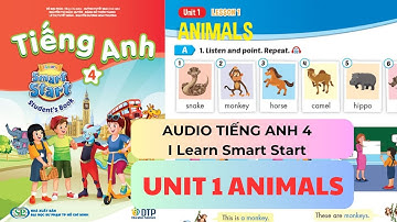 UNIT 1: ANIMALS - Audio SÁCH TIẾNG ANH 4 I LEARN SMART START