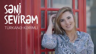 Türkanə Kərimli - Səni Sevirəm (Rəsmi Musiqi Videosu)