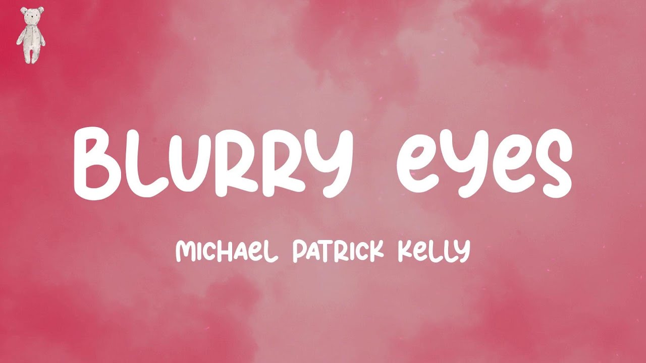 Blurry Eyes - Michael Patrick Kelly (Lyrics) Blurry Eyes - Michael Patrick Kelly (Lyrics)