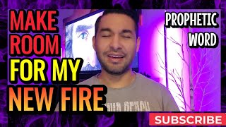 Prophetic Word: MAKE ROOM For MY NEW FIRE (Lana Vawser)