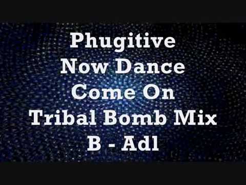 Phugitive — Phugitive - Now Dance - Come On - Tribal Bomb Mix