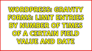 Wordpress: Gravity Forms: Limit entries by number of times of a certain field value and date