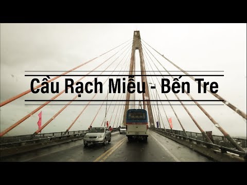 Video Cầu Rạch Miễu - Bến Tre - youtube