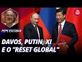 Pepe Escobar: Davos, Putin, Xi e o "reset global"