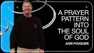 A Prayer Pattern Into The Soul Of God // Jude Fouquier | The Belonging Co TV