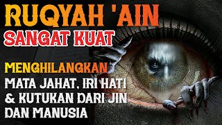 AYAT RUQYAH SANGAT KUAT | MENGHILANGKAN MATA JAHAT, IRI HATI & KUTUKAN DARI JIN DAN MANUSIA