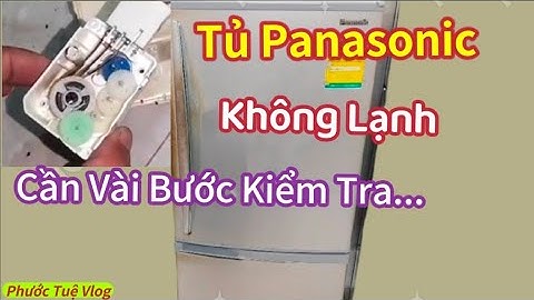 Sửa Tủ Lạnh Panasonic Không Lạnh Ngăn Đông Và Ngăn Mát,Đơn Giản Dể Hiểu