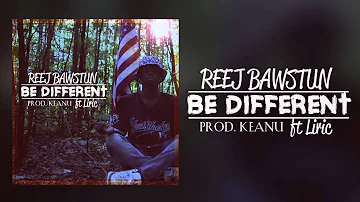 Reej Bawstun - Be Different ft. Liric (Prod.Keanu)