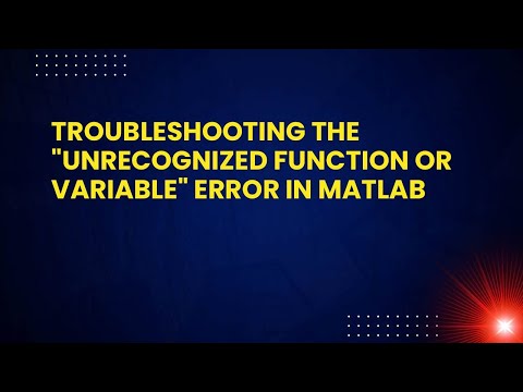 Troubleshooting the "Unrecognized Function or Variable" Error in MATLAB