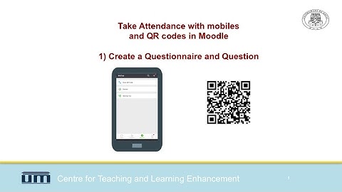Attendance with QR codes and mobiles in Moodle 1) Create a Questionnaire and Question