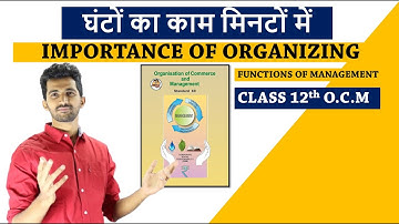FUNCTIONS  OF MANAGEMENT| IMPORTANCE OF ORGANIZING |OCM CHAPTER 2|12th Commerce New SYLLABUS