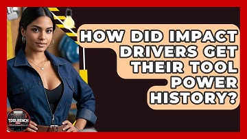 How Did Impact Drivers Get Their Tool Power History? - ToolBench Pros
