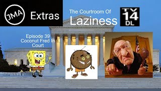 The Courtroom Of Laziness Episode 39: Coconut Fred In Court