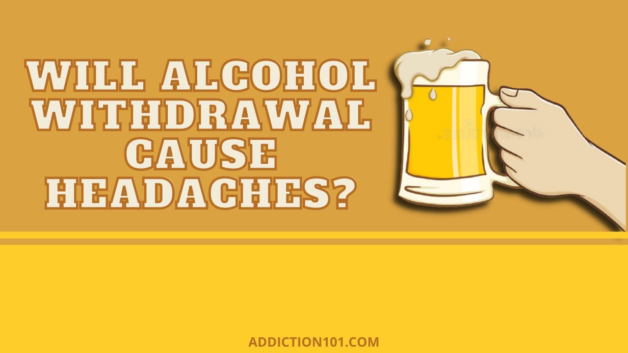 Will Alcohol Withdrawal Cause Headaches? YouTube